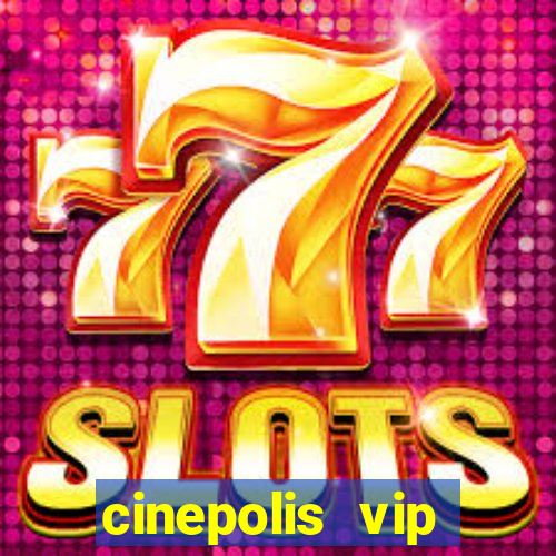 cinepolis vip parque shopping